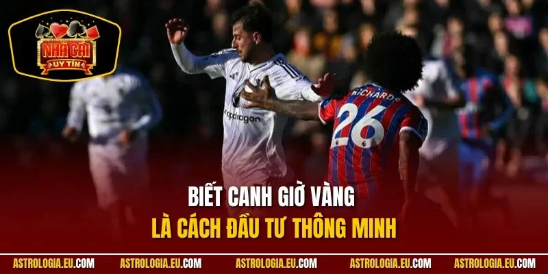 Biết canh giờ vàng là cách đầu tư thông minh