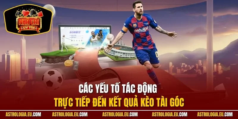 Các yếu tố tác động trực tiếp đến kết quả kèo tài góc