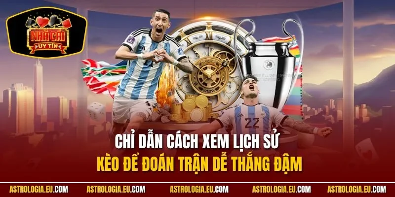 Chỉ dẫn cách xem lịch sử kèo để đoán trận dễ thắng đậm