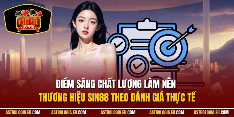 Điểm sáng chất lượng làm nên thương hiệu Sin88 theo đánh giá thực tế