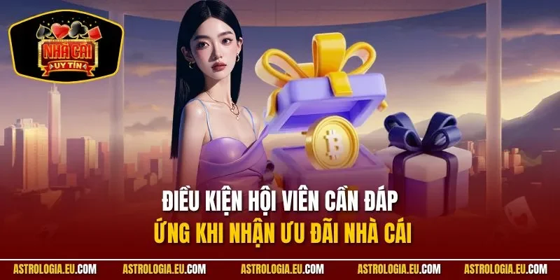 Điều kiện hội viên cần đáp ứng khi nhận ưu đãi nhà cái