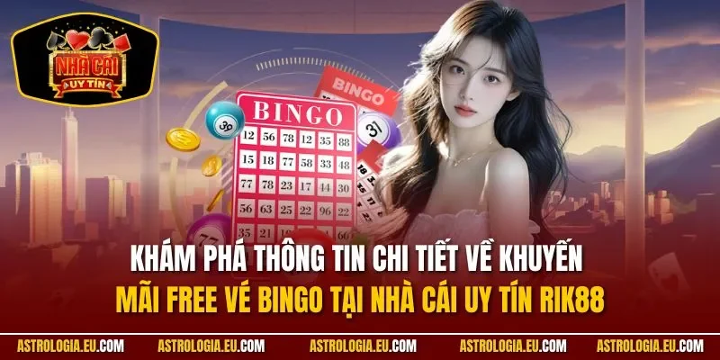 Khám phá thông tin chi tiết về khuyến mãi free vé bingo tại nhà cái uy tín RIK88
