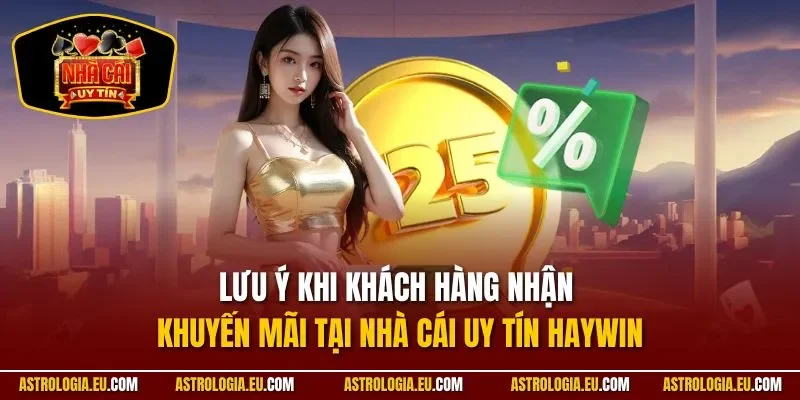Lưu ý khi khách hàng nhận khuyến mãi tại nhà cái uy tín HAYWIN