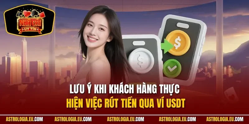Lưu ý khi khách hàng thực hiện việc rút tiền qua ví USDT