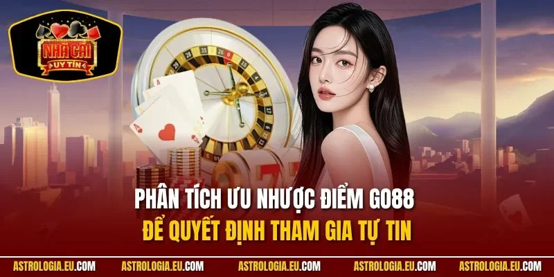 Phân tích ưu nhược điểm GO88 để quyết định tham gia tự tin