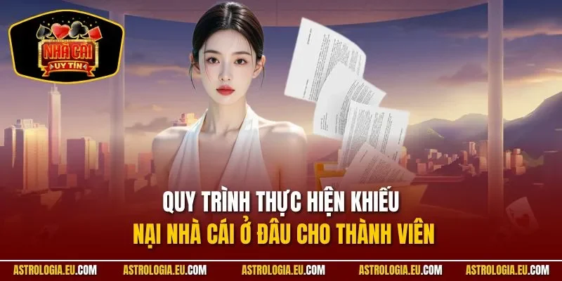 Quy trình thực hiện Khiếu nại nhà cái ở đâu cho thành viên