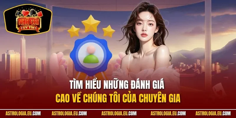 Tìm hiểu những đánh giá cao về chúng tôi của chuyên gia