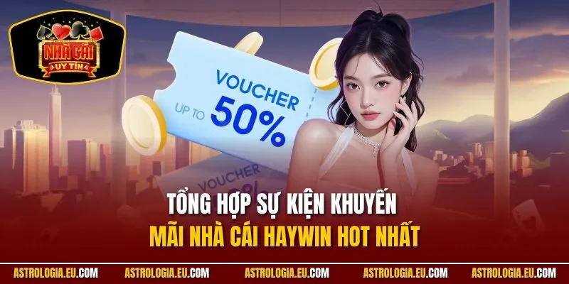 Tổng hợp sự kiện khuyến mãi nhà cái HAYWIN hot nhất