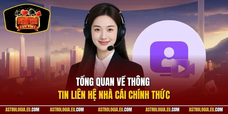 Tổng quan về thông tin liên hệ nhà cái chính thức