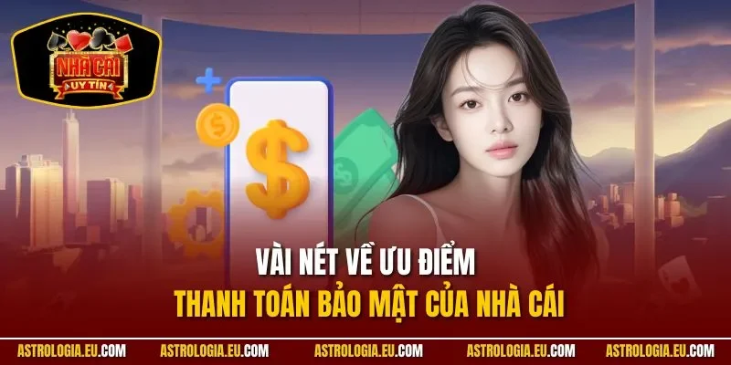 Vài nét về ưu điểm thanh toán bảo mật của nhà cái