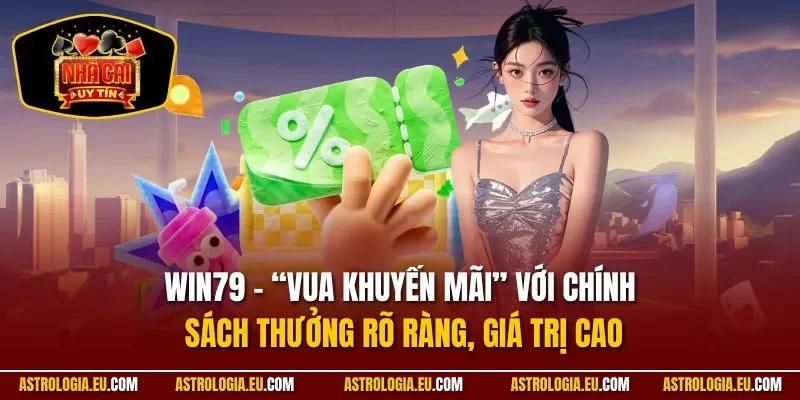 Win79 – “vua khuyến mãi” với chính sách thưởng rõ ràng, giá trị cao